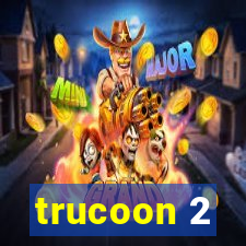 trucoon 2